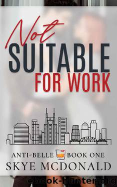 Not Suitable for Work (Anti-Belle Book 1) by Skye McDonald