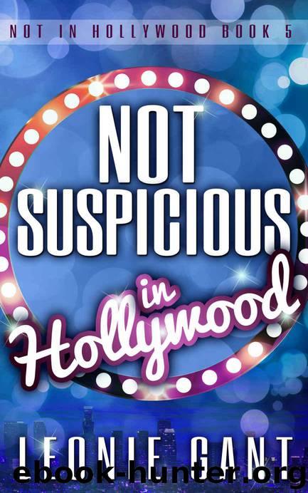 Not Suspicious in Hollywood: Not in Hollywood Book 5 by Gant Leonie