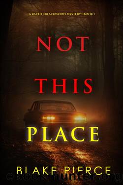 Not This Place (A Rachel Blackwood Suspense ThrillerâBook Seven) by Blake Pierce