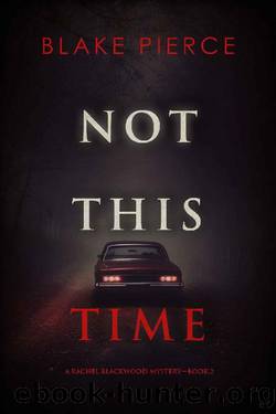Not This Time (A Rachel Blackwood Suspense ThrillerâBook Two) by Blake Pierce