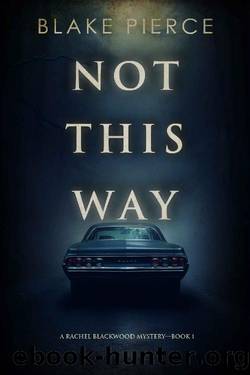 Not This Way (A Rachel Blackwood Suspense ThrillerâBook One) by Blake Pierce