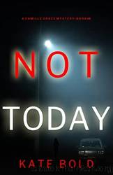 Not Today by Kate Bold