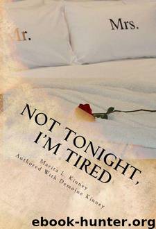 Not Tonight, I'm Tired: The Sexless Marriage Cure for Putting Sex Back Into Your Marriage and Learning to LOVE the Connection by Marita Kinney & Demoine Kinney & Loretta Worley