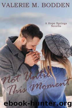 Not Until This Moment: Novella (Hope Springs Book 2) by Valerie M. Bodden