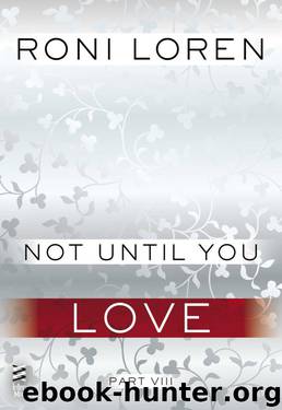 Not Until You Part VIII: Not Until You Love by Loren Roni