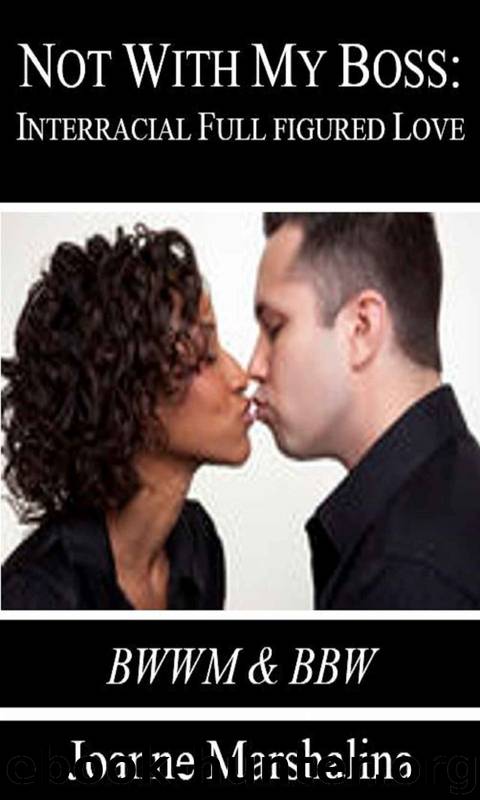 Not With My Boss: BWWM & BBW Full Figured Love by Joanne Marshalina
