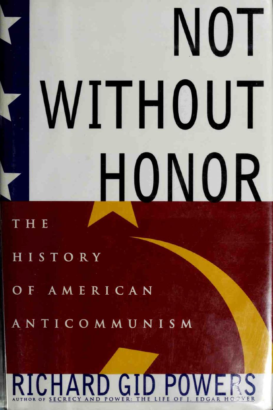 Not Without Honor: The History of American Anticommunism by Richard Gid Powers