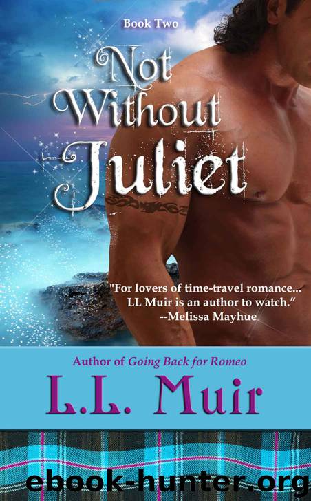 Not Without Juliet (A Scottish Time Travel Romance) (Muir Witch Project #2) by L.L. Muir