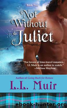 Not Without Juliet (A Scottish Time Travel Romance) (Muir Witch Project #2) by Muir L.L