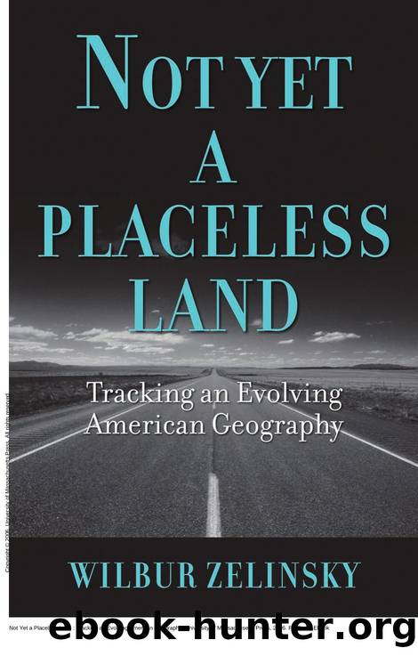 Not Yet a Placeless Land : Tracking an Evolving American Geography by Wilbur Zelinsky