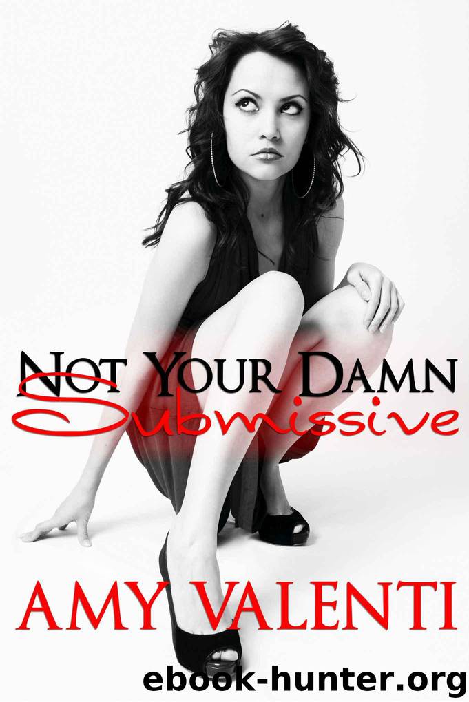 Not Your Damn Submissive (Denial Book 1) by Valenti Amy