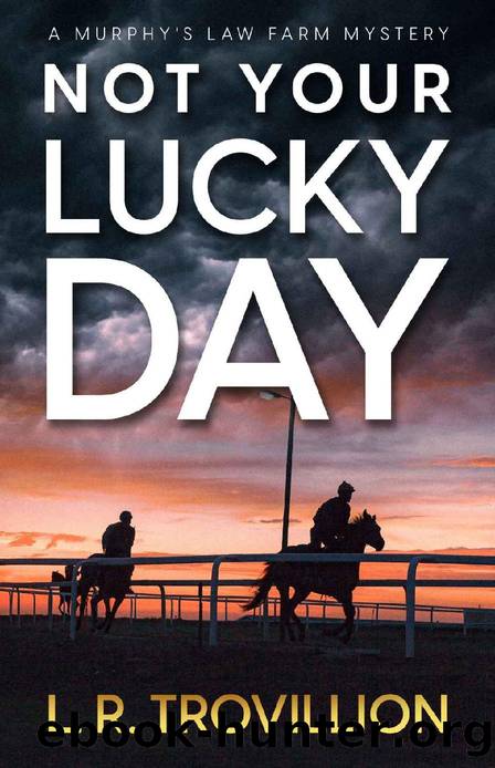 Not Your Lucky Day: A Not-Quite-Cozy Mystery (A Murphy's Law Farm Mystery series, Book 1 by L. R. Trovillion
