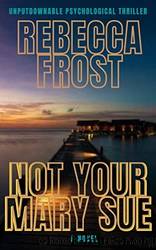 Not Your Mary Sue by Rebecca Frost