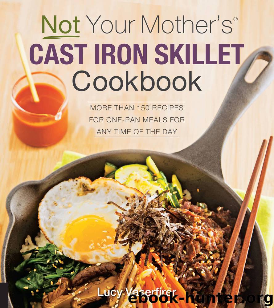 Not Your Mother's Cast Iron Skillet Cookbook by Lucy Vaserfirer