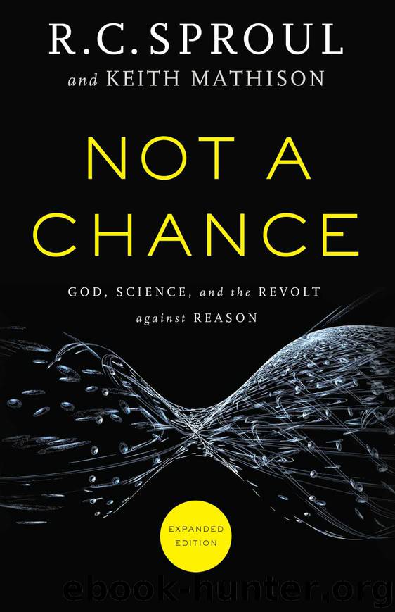 Not a Chance: God, Science, and the Revolt against Reason by R. C. Sproul & Keith Mathison