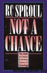 Not a Chance: The Myth of Chance in Modern Science and Cosmology by R. C. Sproul