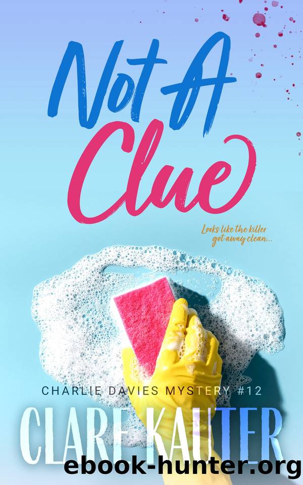 Not a Clue: the Charlie Davies Mysteries, Book 12 by Clare Kauter