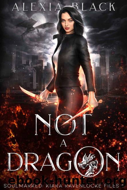Not a Dragon: Soulmarked: Kiara Ravenlocke Files 1 by Alexia Black
