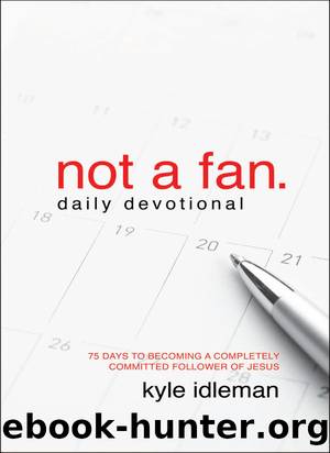 Not a Fan Daily Devotional: 75 Days to Becoming a Completely Committed Follower of Jesus by Idleman Kyle