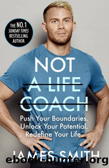 Not a Life Coach : Push Your Boundaries - Unlock Your Potential - Redefine Your Life (9780008404826) by Smith James