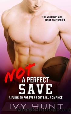 Not a Perfect Save: A Fling to Forever Football Romance (Wrong Place, Right Time Book 2) by Ivy Hunt