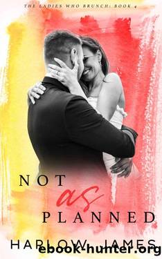 Not as Planned: The Ladies Who Brunch Book Four by James Harlow