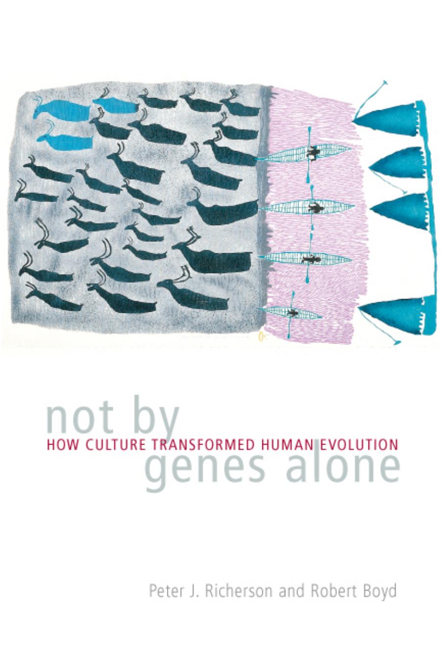 Not by Genes Alone: How Culture Transformed Human Evolution by Peter J. Richerson & Robert Boyd