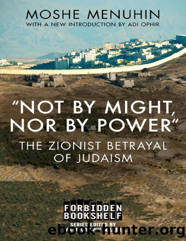 Not by Might, Nor by Power": The Zionist Betrayal of Judaism by Moshe Menuhin