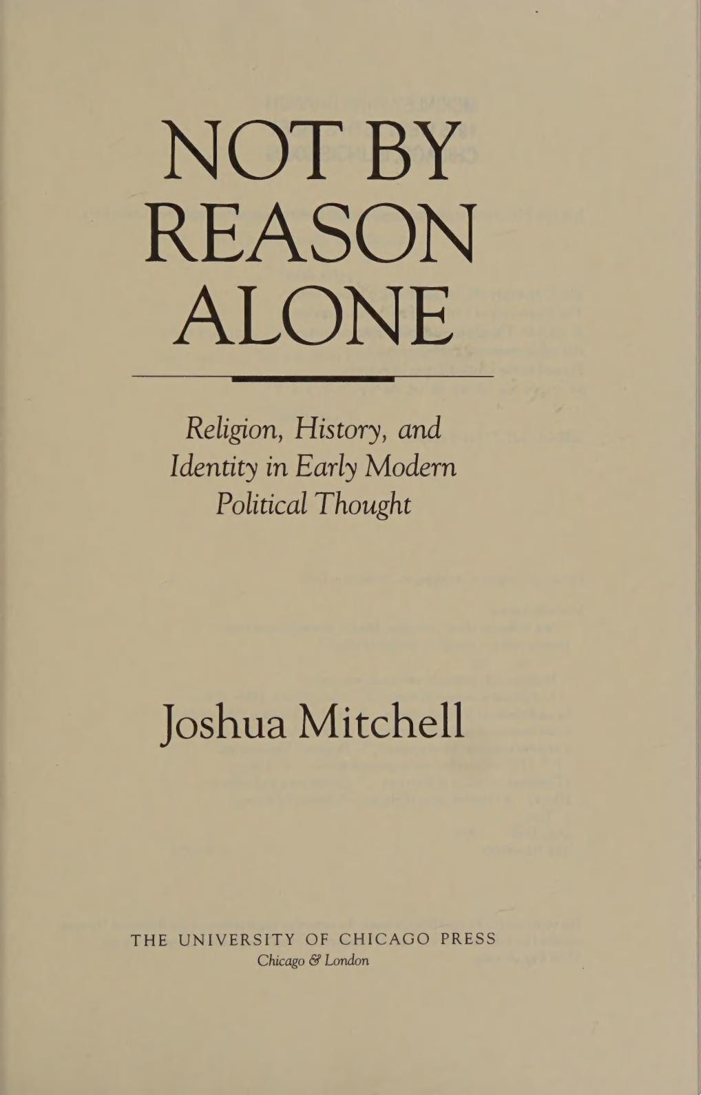 Not by Reason Alone Religion: History, and Identity in Early Modern Political Thought by Joshua Mitchell