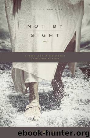 Not by Sight by Jon Bloom