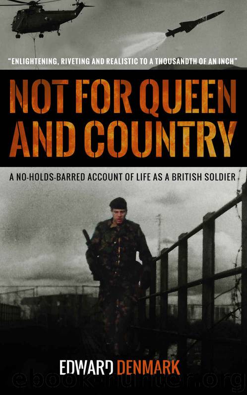 Not for Queen and Country: A No-Holds-Barred Account of Life as a British Soldier by Edward Denmark