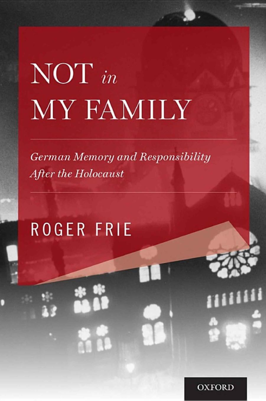 Not in My Family: German Memory and Responsibility After the Holocaust by Unknow