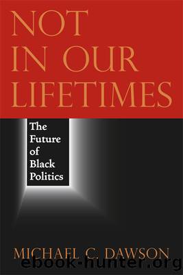 Not in Our Lifetimes: The Future of Black Politics by Michael C. Dawson