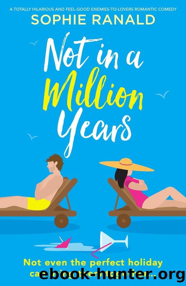 Not in a Million Years: A totally hilarious and feel-good enemies-to-lovers romantic comedy by Sophie Ranald