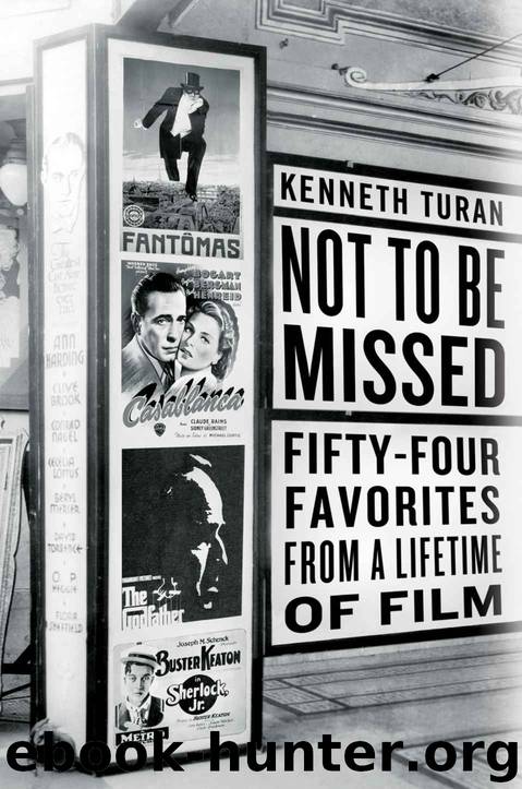 Not to be Missed: Fifty-four Favorites from a Lifetime of Film by Kenneth Turan