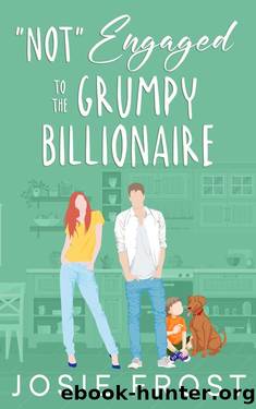 Not" Engaged to the Grumpy Billionaire: A Single Dad, Brother's Best Friend Sweet Romance (The Billionaire Best Friends of Ocean Bay Book 1) by Josie Frost