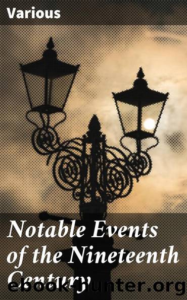 Notable Events of the Nineteenth Century by Various John Clark Ridpath
