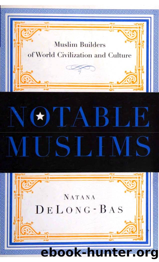 Notable Muslims: Muslim Builders of World Civilization and Culture by Natana DeLong-Bas
