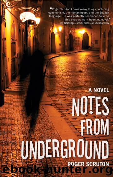 Notes From Underground by Roger Scruton
