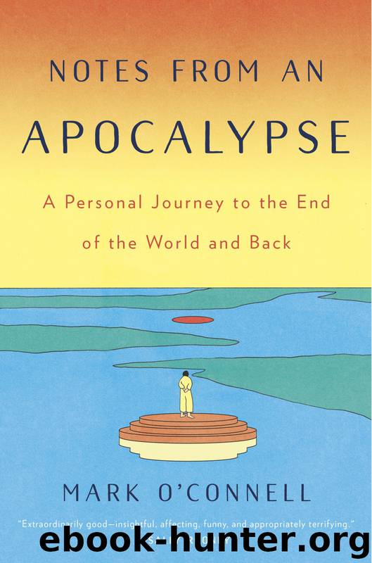 Notes From an Apocalypse: A Personal Journey to the End of the World and Back by Mark O'Connell