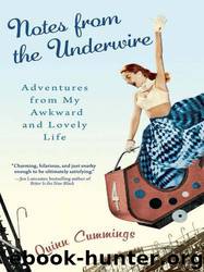 Notes From the Underwire: Adventures From My Awkward and Lovely Life by Quinn Cummings