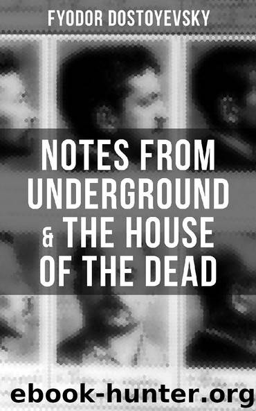 Notes from Underground & The House of the Dead by Fyodor Dostoyevsky