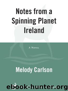 Notes from a Spinning Planet—Ireland by Melody Carlson