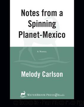 Notes from a Spinning Planet—Mexico by Melody Carlson