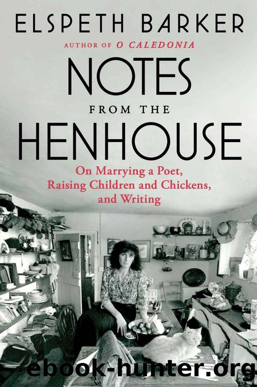 Notes from the Henhouse: On Marrying a Poet, Raising Children and Chickens, and Writing by Elspeth Barker