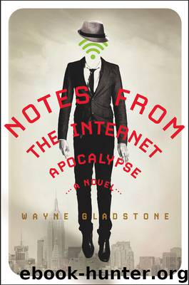 Notes from the Internet Apocalypse--A Novel by Wayne Gladstone