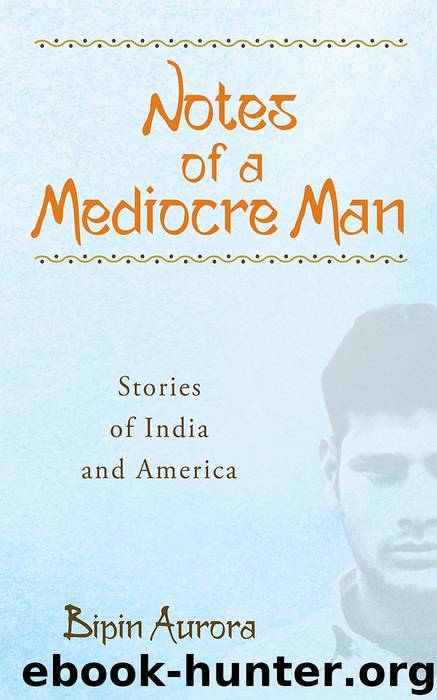 Notes of a Mediocre Man by Bipin Aurora