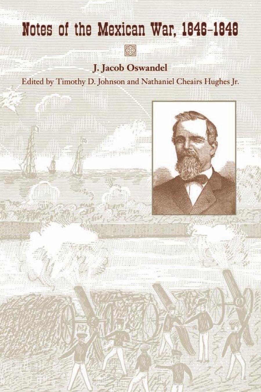 Notes of the Mexican War, 1846-1848 by J. Jacob Oswandel