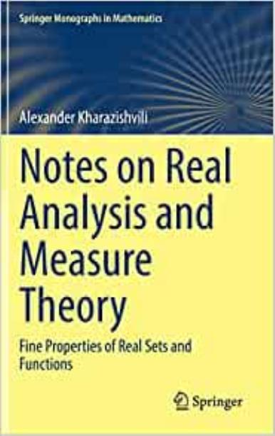 Notes on Real Analysis and Measure Theory: Fine Properties of Real Sets and Functions by Alexander Kharazishvili