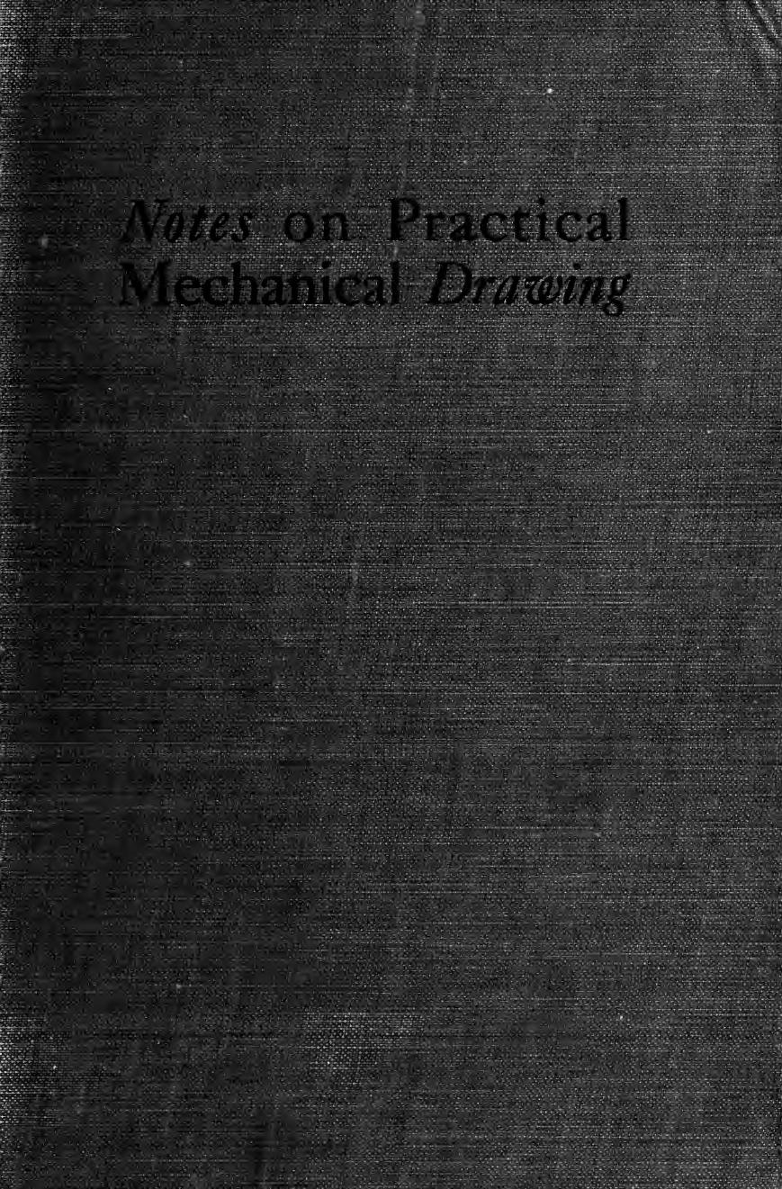 Notes on practical mechanical drawing, written for the use of the students in general engineering drawing in the University of Illinois by Wilson Victor Tyson 1864-